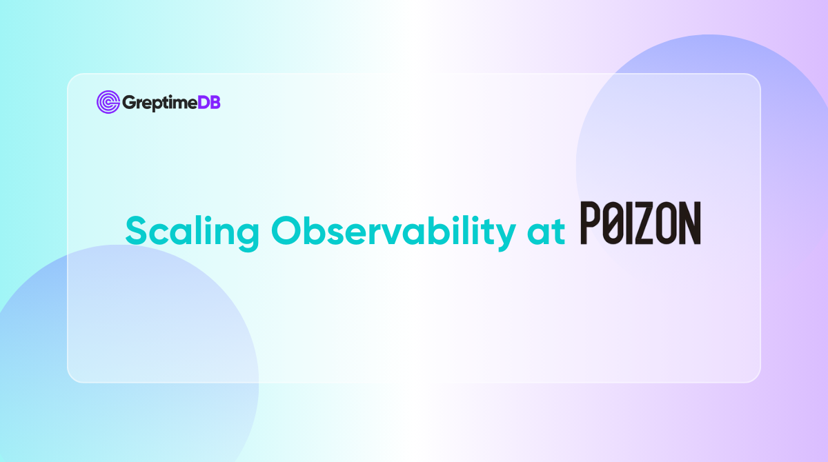 Scaling Observability at Poizon - Building a Cost-Effective and Real-Time Monitoring Architecture with GreptimeDB